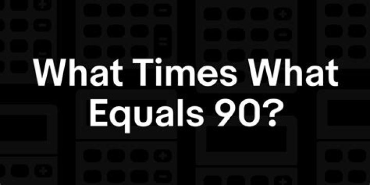 What Times What Equals 90